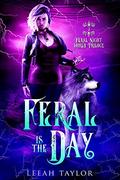 Feral is the Day (Feral Night World #2) by Leeah Taylor