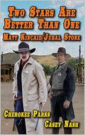 Two Stars Are Better Than One: A Matt Kincaid And Jubal Stone Western Novel (A Matt Kincaid Western #4) by Cherokee Parks