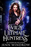 Evil's Ultimate Huntress: A Vampire Urban Fantasy (Alexis Black #2) by Jenn Windrow