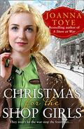 Christmas for the Shop Girls: Festive and heart warming – the new WW2 wartime saga in the uplifting historical fiction series (Marlow’s Department Store #4) by Joanna Toye
