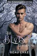 The Beast Within Me (The Wolves of Wharton #2) by Beau Lake