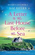 A Letter to the Last House Before the Sea: An absolutely stunning page-turner filled with family secrets (Heaven's Cove) (Heaven's Cove #2) by Liz Eeles