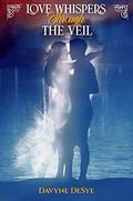 Love Whispers Through the Veil by Davyne DeSye