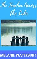 The Teacher Across the Lake: A sweet contemporary romance short (Sweet Cabin Romances) by Melanie Waterbury