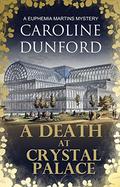 A Death at Crystal Palace (Euphemia Martins Mystery 11): A deadly wartime mystery (The Euphemia Martins Murder Mystery series) by Caroline Dunford