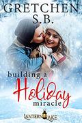 Building a Holiday Miracle (Lantern Lake Book #7) by Gretchen S.B.