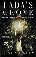 Lada's Grove (Bailey Rose, M.D. #3) by Jenny Haley