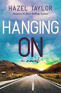 Hanging on : A Novel by Hazel Taylor