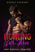 Fighting for Three: MMF Bisexual Romance by Nicole Stewart