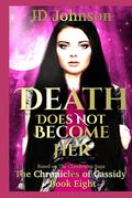 Death Does Not Become Her (The Chronicles of Cassidy) (The Chronicles of Cassidy #8) by I.D. Johnson