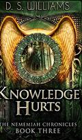 Knowledge Hurts (The Nememiah Chronicles #3) by D.S. Williams