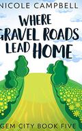 Where Gravel Roads Lead Home (Gem City #5) by Nicole Campbell