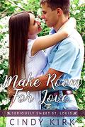 Make Room For Love: An Unbelievably Sweet And Charming Christian Romance (Seriously Sweet St Louis #6) by Cynthia Rutledge