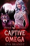 Captive Omega (Wolves of Chaos Valley) by Eva Brandt