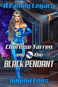 Charisse Tarren and the Black Pendant (A Family Legacy #4) by Iuliana Foos