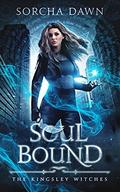 Soul Bound: A witches and Vampire Paranormal Romance (The Kingsley Witches #2) by Sorcha Dawn