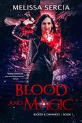 Blood and Magic (Blood and Darkness #1) by Melissa Sercia