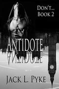 Antidote (Don't... #2) by Jack L. Pyke
