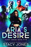 Aria's Desire (Taken #5) by Stacy Jones
