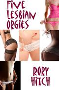 Five Lesbian Orgies - An Erotic Collection by Rory Hitch