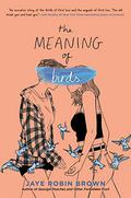 The Meaning of Birds by Jaye Robin Brown