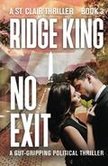 No Exit: A gut-gripping political thriller (A St. Clair Thriller) (A St. Clair Thriller #3) by Ridge King