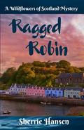 Ragged Robin: A Wildflowers of Scotland Mystery by Sherrie Hansen