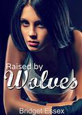 Raised by Wolves by Bridget Essex
