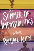 The Summer of Impossibilities by Rachael Allen