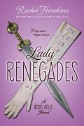 Lady Renegades (Rebel Belle #3) by Rachel Hawkins