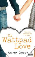 My Wattpad Love (My Wattpad Love #1) by Ariana Godoy