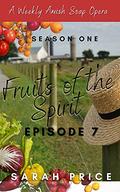 Fruits of the Spirit: Season One Episode 7 (Fruits of the Spirit (Season One) #7) by Sarah Price