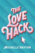 The Love Hack (Tech-nically Love #1) by Michelle Dayton