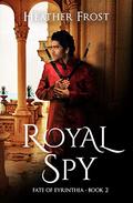 Royal Spy (Fate of Eyrinthia #2) by Heather Frost
