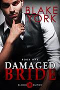 Damaged Bride (Blood Empire #1) by Blake York