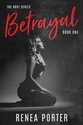 Betrayal :   Book One (The Dove Series Book One #1) by Renea Porter