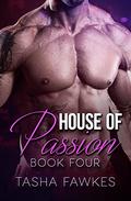 House of Passion: Book Three (House of Passion #3) by Tasha Fawkes