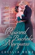 Ruined by The Bachelor Marquess (The Bachelor #2) by Cecilia Rene