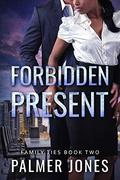 Forbidden Present: Family Ties Book Two by Palmer Jones