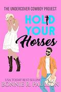 Hold Your Horses: A Western Romantic Comedy (The Undercover Cowboy Project #2) by Bonnie R. Paulson