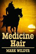 Medicine Hair (Cut Hand #4) by Mark Wildyr