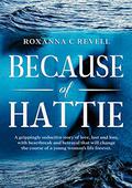 Because of Hattie: A grippingly seductive story of love, lust and loss, with heartbreak and betrayal that will change the course of a young woman's life forever. by Roxanna C. Revell