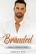 Branded  (A Sweet and Steamy Curvy Woman/Alpha Male Novel)  (Perfectly Imperfect) by Violet Rae