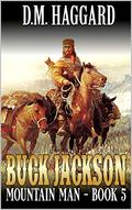 Buck Jackson: Mountain Man: Journey: A Fifth Mountain Man Adventure by D.M. Haggard