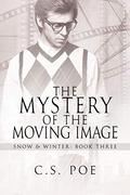 The Mystery of the Moving Image by C.S. Poe