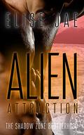 Alien Attraction (The Shadow Zone Brotherhood #5) by Elise Jae