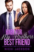 Baby For My Brother's Best Friend: A BWWM Secret Baby Billionaire Romance by Nicki Jackson