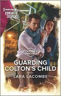 Guarding Colton's Child (Coltons of Grave Gulch #5) by Lara Lacombe