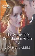 The Spinster's Scandalous Affair: A Passionate Cinderella Tale by Sophia James