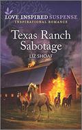 Texas Ranch Sabotage  (Love Inspired Suspense) by Liz Shoaf